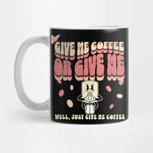 Give me coffee, or give me... well, just give me coffee. Mug